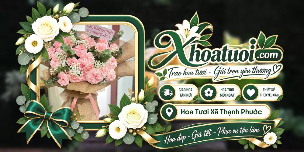 Hoa tươi Xã Thạnh Phước, Vĩnh Long giao tận nơi và thiết kế theo yêu cầu
