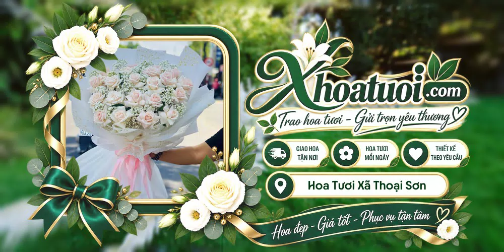Hoa tươi Xã Thoại Sơn, An Giang giao tận nơi và thiết kế theo yêu cầu