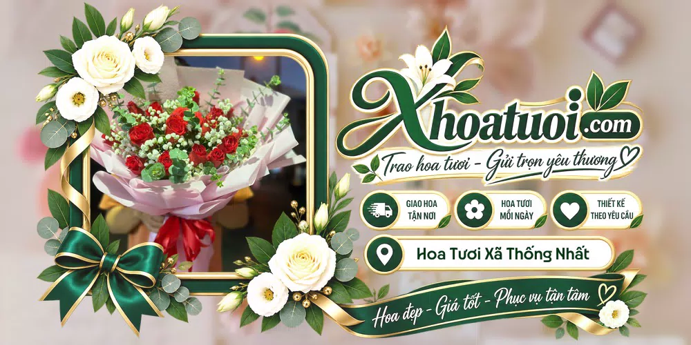 Hoa tươi Xã Thống Nhất, Quảng Ninh giao tận nơi và thiết kế theo yêu cầu
