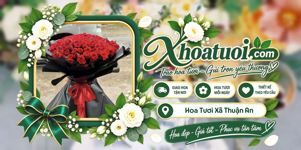 Hoa tươi Xã Thuận An, Lâm Đồng giao tận nơi và thiết kế theo yêu cầu