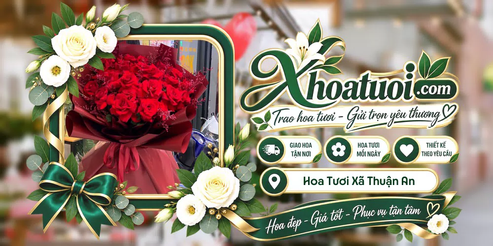 Hoa tươi Xã Thuận An, Hà Nội giao tận nơi và thiết kế theo yêu cầu