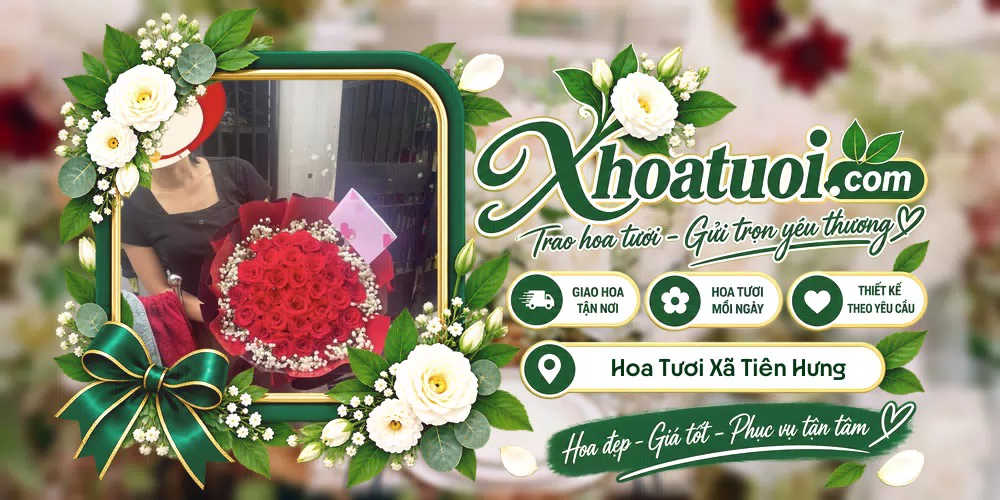 Hoa tươi Xã Tiên Hưng, Hưng Yên giao tận nơi và thiết kế theo yêu cầu