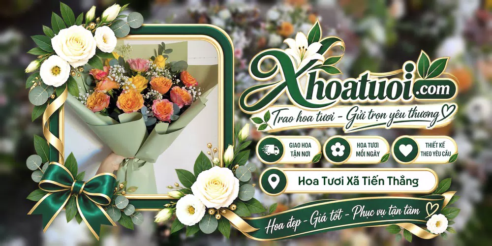 Hoa tươi Xã Tiến Thắng, Hà Nội giao tận nơi và thiết kế theo yêu cầu