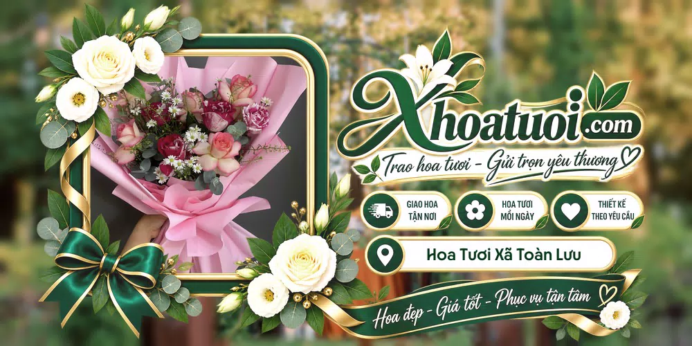 Hoa tươi Xã Toàn Lưu, Hà Tĩnh giao tận nơi và thiết kế theo yêu cầu