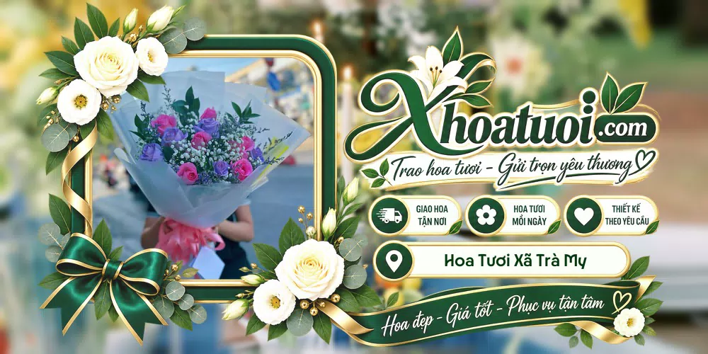Hoa tươi Xã Trà My, Đà Nẵng giao tận nơi và thiết kế theo yêu cầu