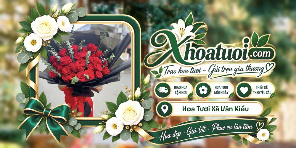 Hoa tươi Xã Văn Kiều, Nghệ An giao tận nơi và thiết kế theo yêu cầu