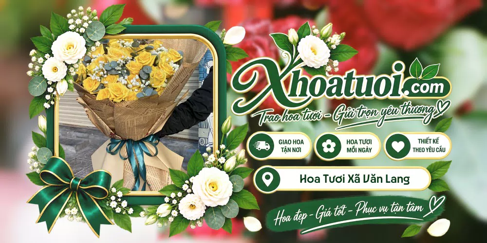 Hoa tươi Xã Văn Lang, Phú Thọ giao tận nơi và thiết kế theo yêu cầu