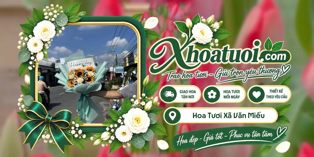 Hoa tươi Xã Văn Miếu, Phú Thọ giao tận nơi và thiết kế theo yêu cầu