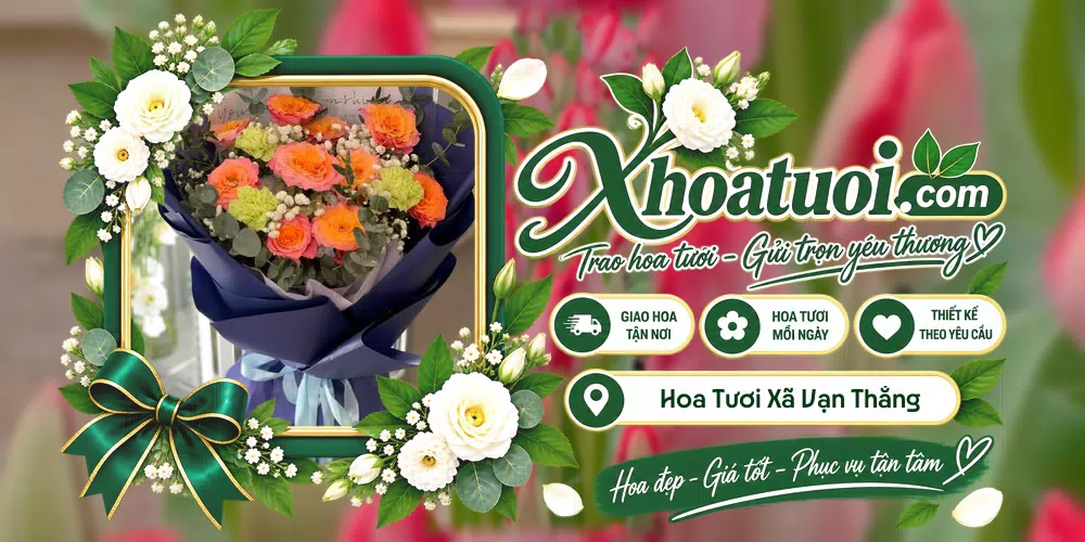 Hoa tươi Xã Vạn Thắng, Ninh Bình giao tận nơi và thiết kế theo yêu cầu