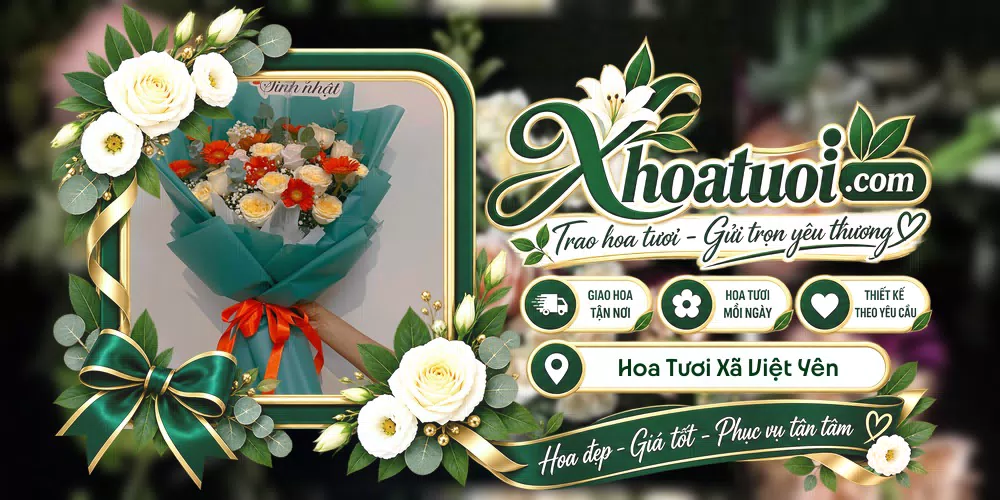 Hoa tươi Xã Việt Yên, Hưng Yên giao tận nơi và thiết kế theo yêu cầu