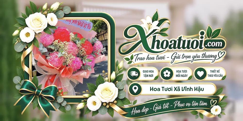 Hoa tươi Xã Vĩnh Hậu, Cà Mau giao tận nơi và thiết kế theo yêu cầu