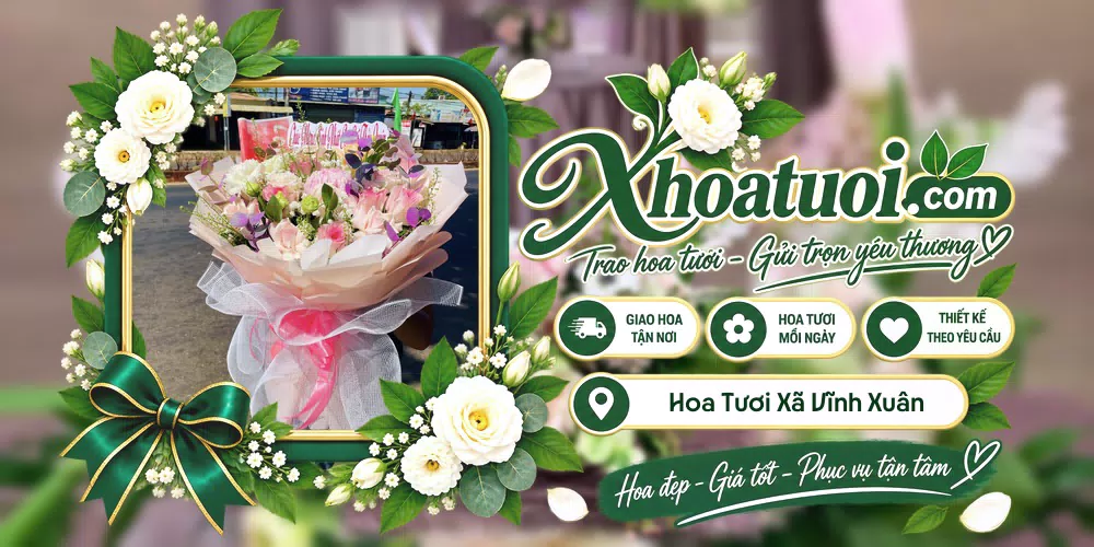Hoa tươi Xã Vĩnh Xuân, Vĩnh Long giao tận nơi và thiết kế theo yêu cầu