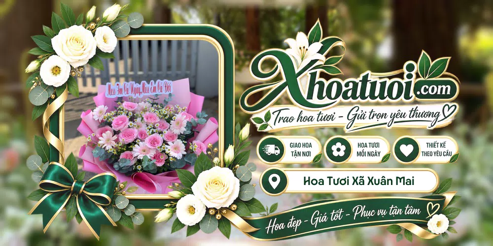 Hoa tươi Xã Xuân Mai, Hà Nội giao tận nơi và thiết kế theo yêu cầu