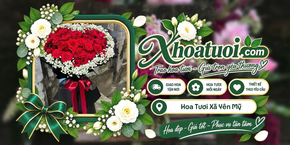 Hoa tươi Xã Yên Mỹ, Hưng Yên giao tận nơi và thiết kế theo yêu cầu