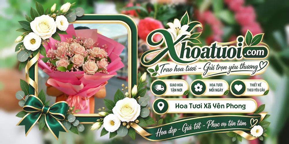 Hoa tươi Xã Yên Phong, Bắc Ninh giao tận nơi và thiết kế theo yêu cầu