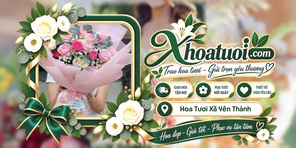 Hoa tươi Xã Yên Thành, Nghệ An giao tận nơi và thiết kế theo yêu cầu